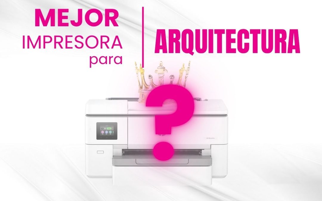 Impresoras para Arquitecto | Impresoras A3 Arquitectura